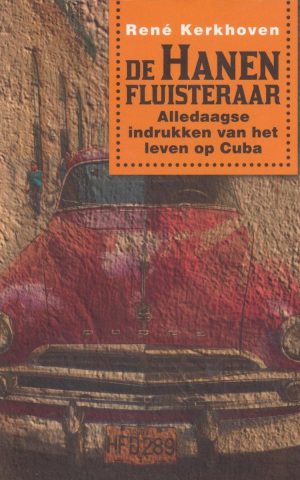 De hanenfluisteraar - Alledaagse indrukken van het leven op Cuba -