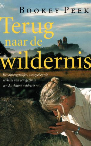 Terug naar de wildernis - Het onvergetelijke, waargebeurde verhaal van een gezin in een Afrikaans wildreservaat -