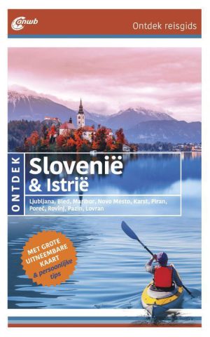 Slovenië & Istrië - Ljubljana, Bled, Maribor, Novo Mesto, Karst, Piran, Porec, Rovinj, Pazijn, Lovran - Ontdek reisgids -