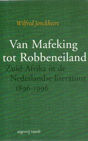 Van Mafeking tot Robbeneiland - Zuid-Afrika in de Nederlandse literatuur 1896-1996 -