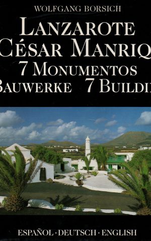 Lanzarote & César Manrique - 7 Monumentos, 7 Bauwerke, 7 Buildings -