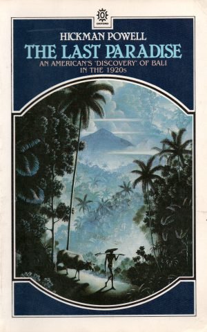 The Last Paradise - An American's 'Discovery' of Bali in the 1920s -