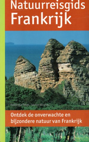 Natuurreisgids Frankrijk - Ontdek de onverwachte en bijzondere natuur van Frankrijk -