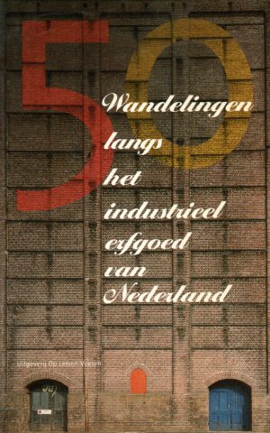 50 wandelingen langs het industrieel erfgoed van Nederland