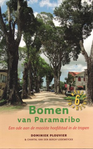 Bomen van Paramaribo - Een ode aan de mooiste hoofdstad in de tropen - Met 6 wandelingen -
