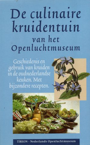 De culinaire kruidentuin van het Openluchtmuseum - Geschiedenis en gebruik van kruiden in de oudnederlands keuken. Met bijzondere recepten. -