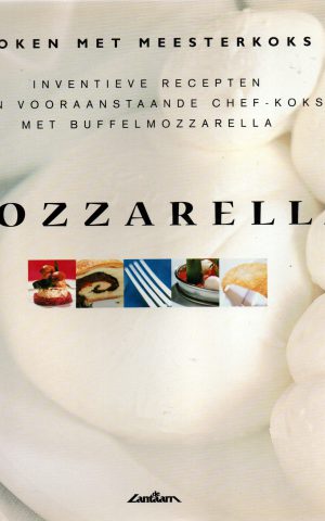 Mozzarella - inventieve recepten van vooraanstaande chef-koks met buffelmozzarella -