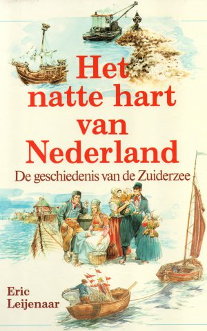 Het natte hart van Nederland - De geschiedenis van de Zuiderzee -