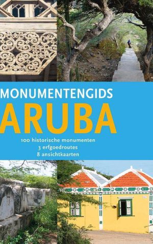 Monumentengids Aruba - 100 historische monumenten, 3 erfgoedroutes, 8 ansichtkaarten -