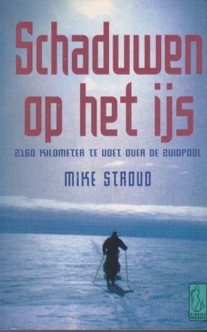 Schaduwen op het ijs - 2160 kilometer te voet over de Zuidpool -