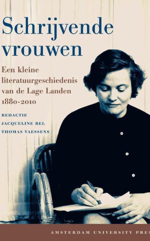 Schrijvende vrouwen - Een kleine literatuurgeschiedenis van de Lage Landen 1880-2010 -