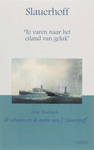 Slauerhoff - - "Te varen naar het eiland van geluk" - Van Formosa tot Vlieland - de schepen en de zeeën van J. Slauerhoff -