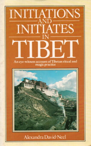 Initiations and initiates in Tibet - An eye-witness account of Tibetan ritual and magic practice -