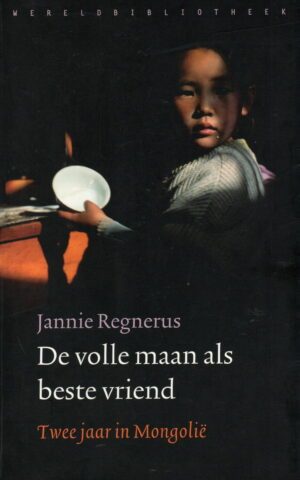 De volle maan als beste vriend - Twee jaar in Mongolië -