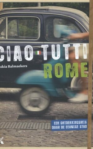 Ciao Tutti Rome - Een ontdekkingsreis door de eeuwige stad -