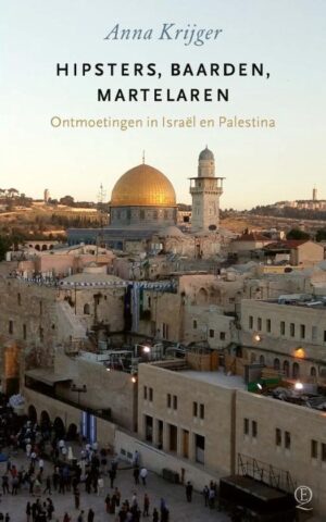 Hipsters, baarden, martelaren - Ontmoetingen in Israël en Palestina -