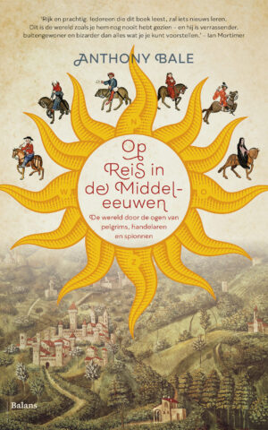 Op Reis in de Middeleeuwen - De wereld door de ogen van pelgrims, handelaren en spionnen -