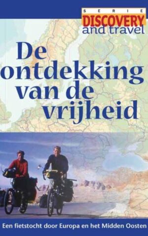 De ontdekking van de vrijheid - Een fietstocht door Europa en het Midden-Oosten -