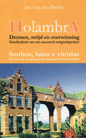 Holambra - Dromen strijd en overwinning - Geschiedenis van een succesvol emigratieproject -