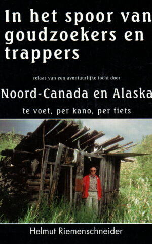 In het spoor van goudzoekers en trappers - relaas van een avontuurlijke tocht door Noord-Canada en Alaska - te voet, per kano, per fiets -