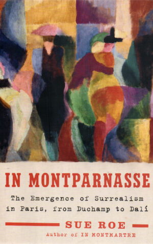 In Montparnasse - The Emergence of Surrealism in Paris, from Duchamp tot Dali -