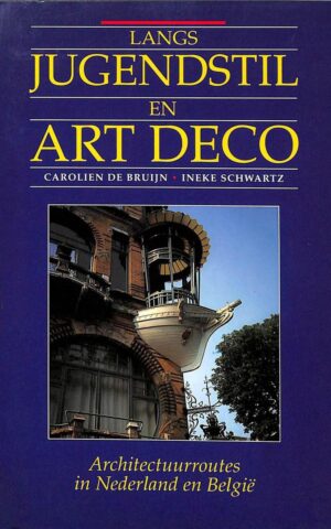 Langs Jugendstil en Art Deco - Architectuurroutes in Nederland en België -
