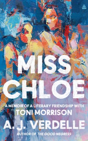 Miss Chloe - A memoir of a literary friendship with Toni Morrison -