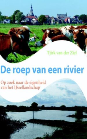 De roep van een rivier - Op zoek naar de eigenheid van het IJssellandschap -