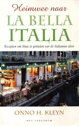 Heimwee naar La Bella Italia - Recepten om thuis te genieten van de Italiaanse sfeer -