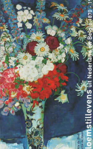 Bloemstillevens uit Nederland en België 1870-1940