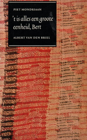 Piet Mondriaan - 't is alles een groote eenheid, Bert -