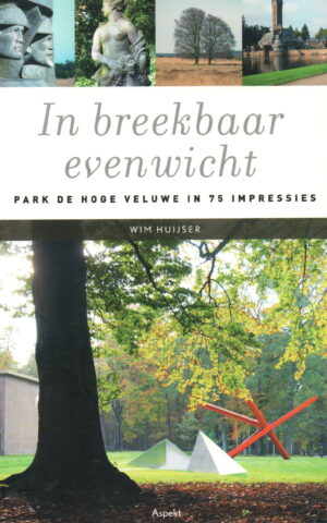 In breekbaar evenwicht - Park de Hoge Veluwe in 75 impressies -