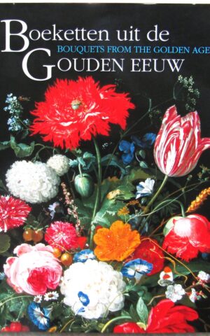 Boeketten uit de Gouden Eeuw - Bouquets from the Golden Age -