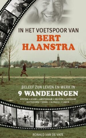 In het voetspoor van Bert Haanstra - Beleef zijn leven en werk in 9 wandelingen -