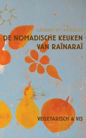 De nomadische keuken van Raïnaraï - vegetarisch en vis -