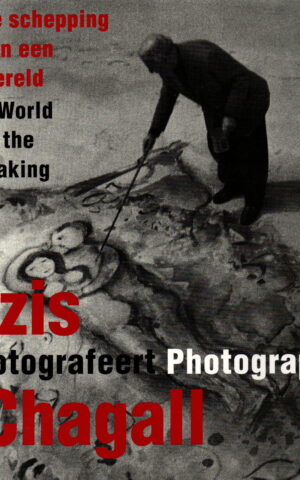 De schepping van een wereld - Izis fotografeert Chagall - / A World in the Making - Izis photographs Chagall -