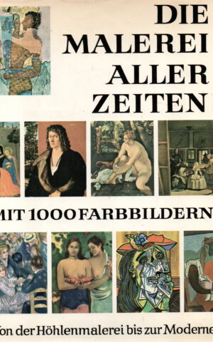 Die Malerei aller Zeiten - mit 1000 farbbildern - Von der Höhlenmalerei bis zur Moderne -