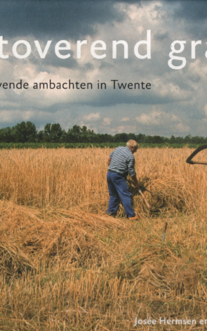 Betoverend graan - Springlevende ambachten in Twente -