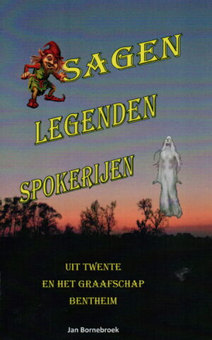 Sagen, Legenden, Spokerijen - Uit Twente en het Graafschap Bentheim -