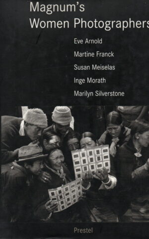 Magnum Brava -Magnum's Women Photographers - Eve Arnold, Martine Franck, Susan Meiselas, Inge Morath, Marilyn Silverstone -