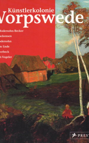 Kunstlerkolonie Worpswede - Paula Modersohn-Becker, Fritz Mackensen, Otto Modersohn, Hans am Ende, Fritz Overbeck, Heinrich Vogeler -