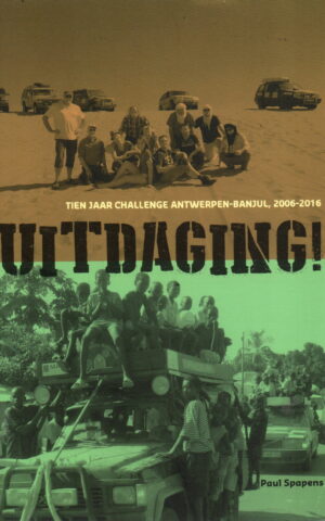 Uitdaging! - Tien jaar challenge Antwerpen-Banjul, 2006-2016 -