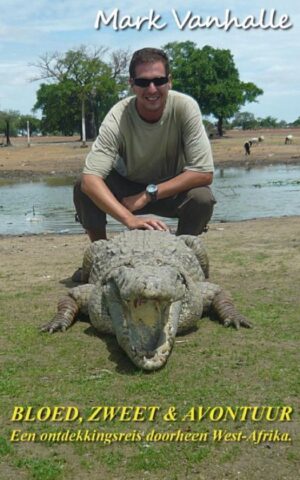 Bloed, zweet & avontuur - Een ontdekkingsreis doorheen West-Afrika -