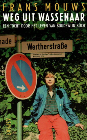 Weg uit Wassenaar - Een tocht door het leven van Boudewijn Büch -