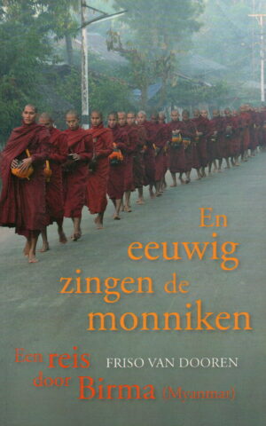 En eeuwig zingen de monniken - Een reis door Birma (Myanmar) -