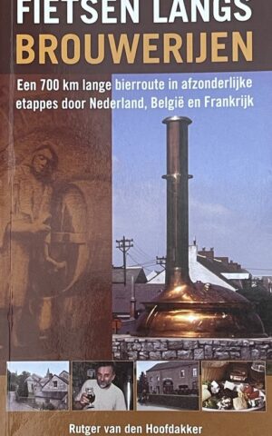 Fietsen langs brouwerijen - Een 700 km lange bierroute in afzonderlijke etappes door Nederland, België en Frankrijk -