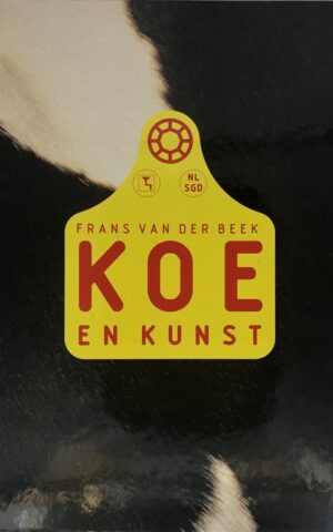 Koe en Kunst - 61 kunstwerken van koeien en stieren van 41 Nederlandse kunstenaars -