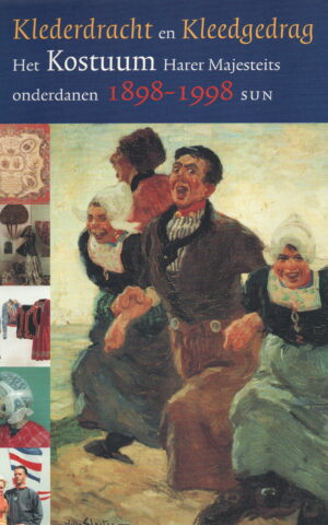 Klederdracht en Kleedgedrag - Het Kostuum Harer Majesteits onderdanen 1898-1998 -