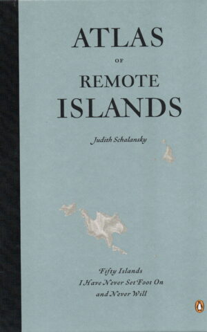 Atlas of Remote Islands - Fifty Islands I Have Never Set Foot On and Never Will -