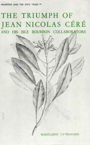 The Triumph of Jean Nicolas Céré and his isle Bourbon collaborators - Mauritius and the spice trade -